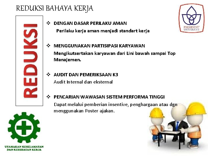 REDUKSI BAHAYA KERJA v DENGAN DASAR PERILAKU AMAN Perilaku kerja aman menjadi standart kerja