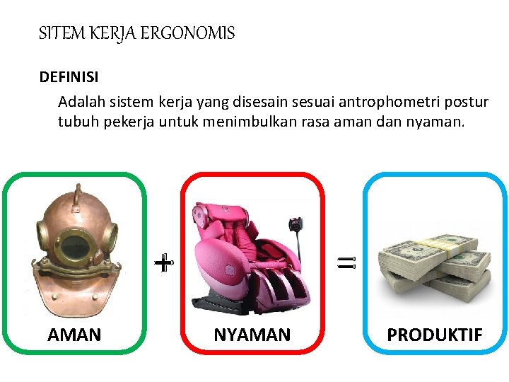 SITEM KERJA ERGONOMIS DEFINISI Adalah sistem kerja yang disesain sesuai antrophometri postur tubuh pekerja