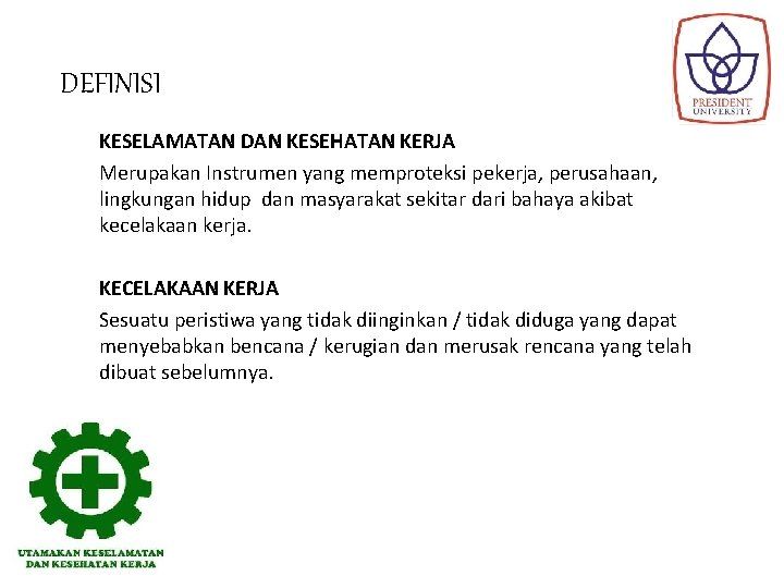 DEFINISI KESELAMATAN DAN KESEHATAN KERJA Merupakan Instrumen yang memproteksi pekerja, perusahaan, lingkungan hidup dan