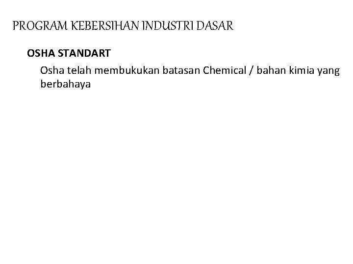 PROGRAM KEBERSIHAN INDUSTRI DASAR OSHA STANDART Osha telah membukukan batasan Chemical / bahan kimia