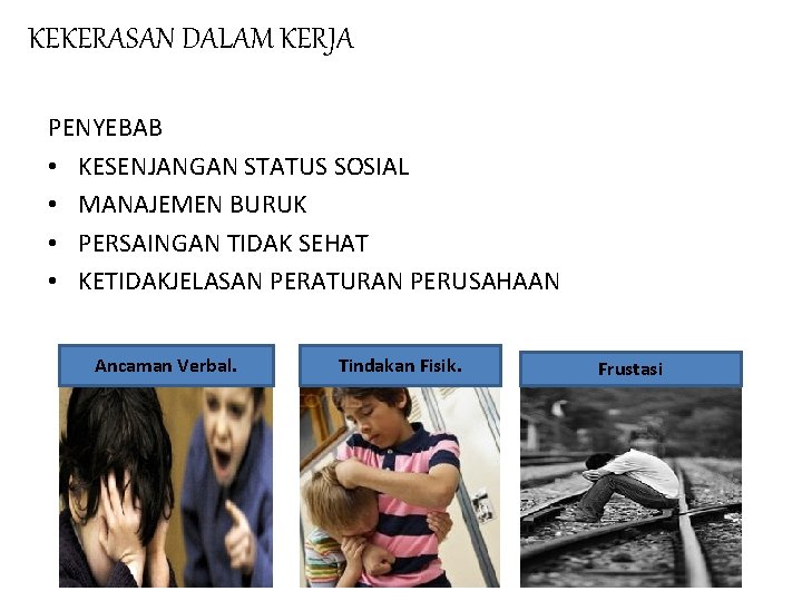 KEKERASAN DALAM KERJA PENYEBAB • KESENJANGAN STATUS SOSIAL • MANAJEMEN BURUK • PERSAINGAN TIDAK