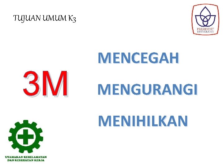 TUJUAN UMUM K 3 3 M MENCEGAH MENGURANGI MENIHILKAN 