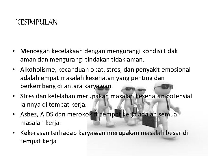 KESIMPULAN • Mencegah kecelakaan dengan mengurangi kondisi tidak aman dan mengurangi tindakan tidak aman.