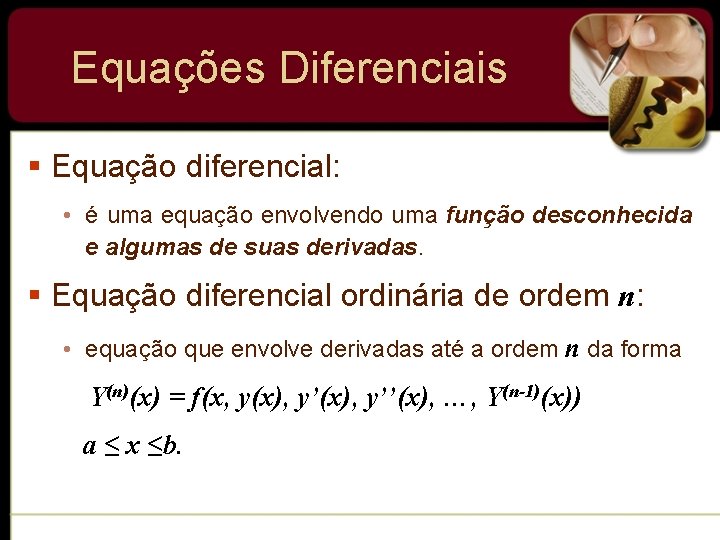 Equações Diferenciais § Equação diferencial: • é uma equação envolvendo uma função desconhecida e Equações Diferenciais § Equação diferencial: • é uma equação envolvendo uma função desconhecida e