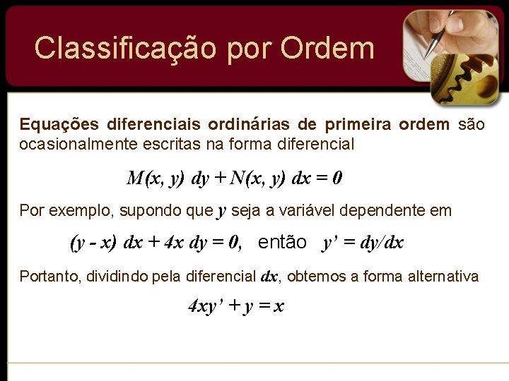 Classificação por Ordem Equações diferenciais ordinárias de primeira ordem são ocasionalmente escritas na forma Classificação por Ordem Equações diferenciais ordinárias de primeira ordem são ocasionalmente escritas na forma