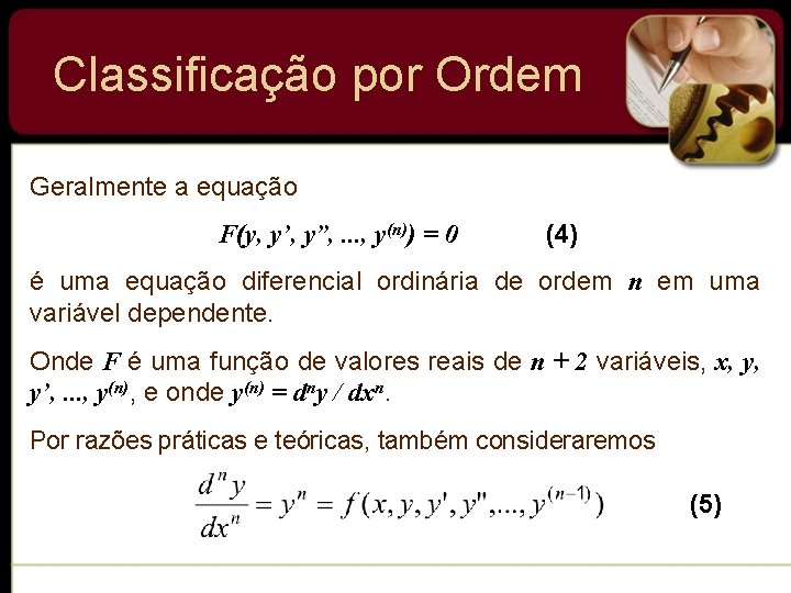 Classificação por Ordem Geralmente a equação F(y, y’, y”, . . . , y(n)) Classificação por Ordem Geralmente a equação F(y, y’, y”, . . . , y(n))