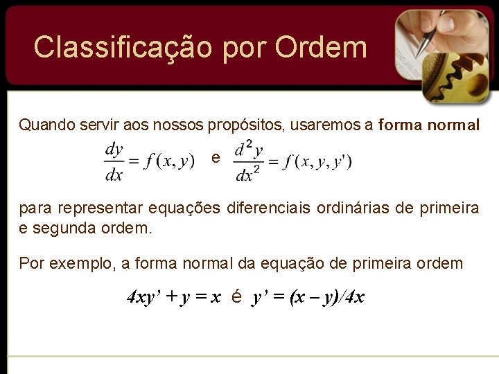 Classificação por Ordem Quando servir aos nossos propósitos, usaremos a forma normal e para Classificação por Ordem Quando servir aos nossos propósitos, usaremos a forma normal e para