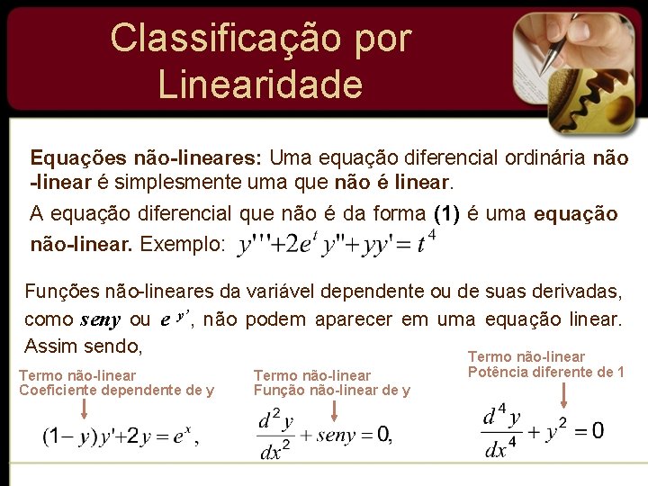 Classificação por Linearidade Equações não-lineares: Uma equação diferencial ordinária não -linear é simplesmente uma Classificação por Linearidade Equações não-lineares: Uma equação diferencial ordinária não -linear é simplesmente uma