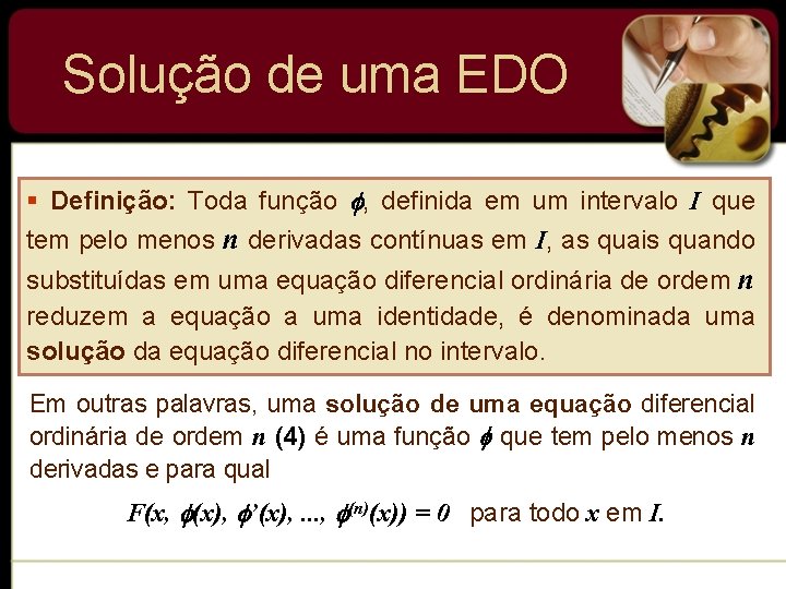 Solução de uma EDO § Definição: Toda função , definida em um intervalo I Solução de uma EDO § Definição: Toda função , definida em um intervalo I