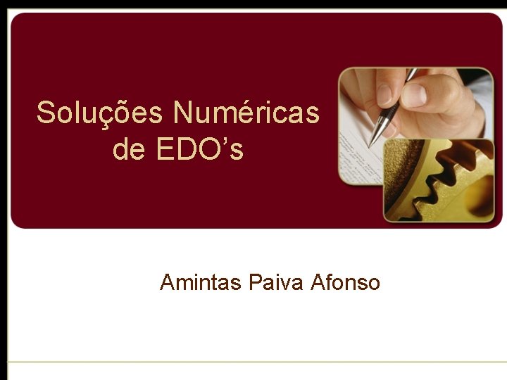 Soluções Numéricas de EDO’s Amintas Paiva Afonso Soluções Numéricas de EDO’s Amintas Paiva Afonso