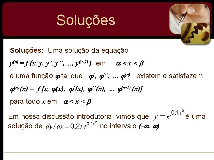 Soluções: Uma solução da equação y(n) = f (x, y, y``, . . . Soluções: Uma solução da equação y(n) = f (x, y, y``, . . .