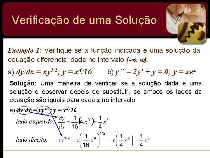 Verificação de uma Solução Exemplo 1: Verifique se a função indicada é uma solução Verificação de uma Solução Exemplo 1: Verifique se a função indicada é uma solução