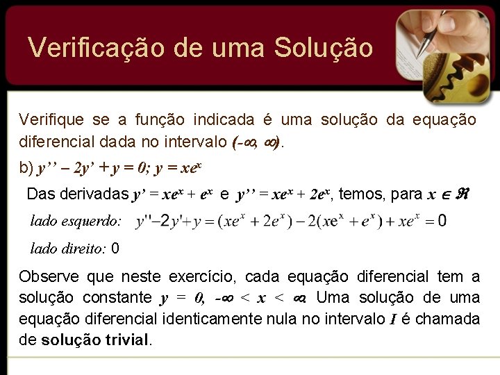 Verificação de uma Solução Verifique se a função indicada é uma solução da equação Verificação de uma Solução Verifique se a função indicada é uma solução da equação