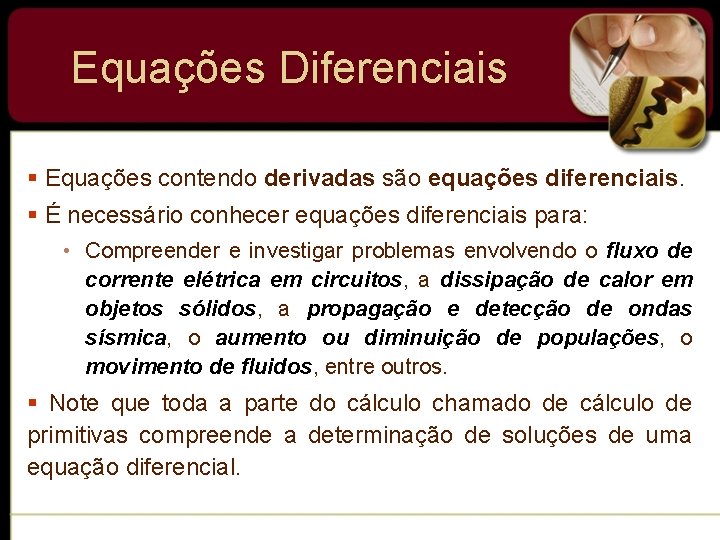 Equações Diferenciais § Equações contendo derivadas são equações diferenciais. § É necessário conhecer equações Equações Diferenciais § Equações contendo derivadas são equações diferenciais. § É necessário conhecer equações