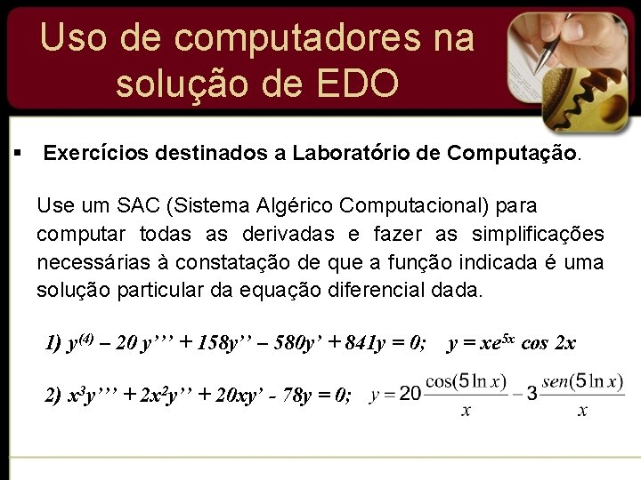 Uso de computadores na solução de EDO § Exercícios destinados a Laboratório de Computação. Uso de computadores na solução de EDO § Exercícios destinados a Laboratório de Computação.