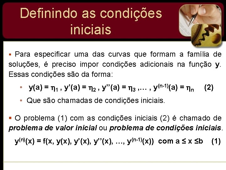 Definindo as condições iniciais § Para especificar uma das curvas que formam a família Definindo as condições iniciais § Para especificar uma das curvas que formam a família
