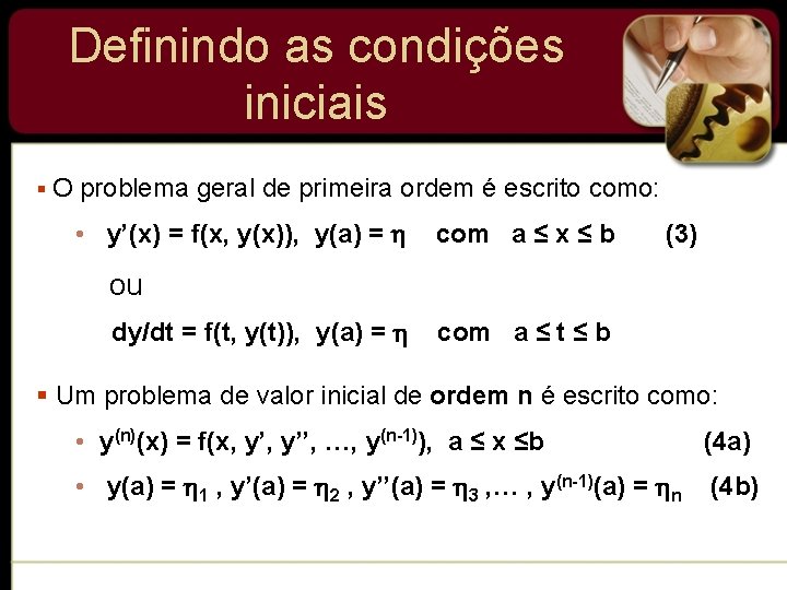 Definindo as condições iniciais § O problema geral de primeira ordem é escrito como: Definindo as condições iniciais § O problema geral de primeira ordem é escrito como: