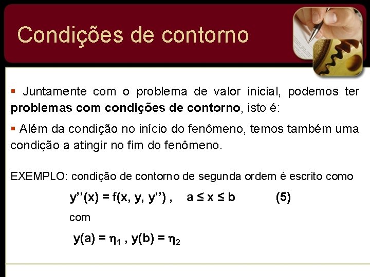 Condições de contorno § Juntamente com o problema de valor inicial, podemos ter problemas Condições de contorno § Juntamente com o problema de valor inicial, podemos ter problemas