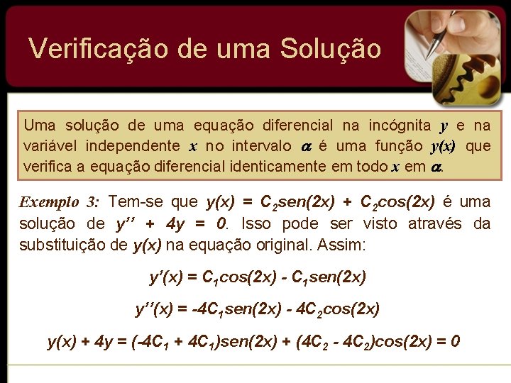 Verificação de uma Solução Uma solução de uma equação diferencial na incógnita y e Verificação de uma Solução Uma solução de uma equação diferencial na incógnita y e