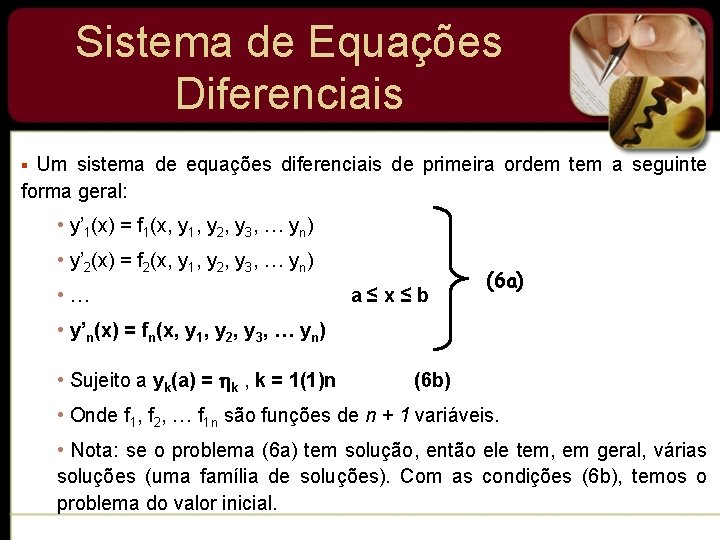 Sistema de Equações Diferenciais Um sistema de equações diferenciais de primeira ordem tem a Sistema de Equações Diferenciais Um sistema de equações diferenciais de primeira ordem tem a