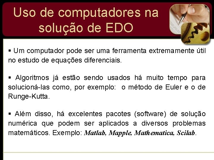Uso de computadores na solução de EDO § Um computador pode ser uma ferramenta Uso de computadores na solução de EDO § Um computador pode ser uma ferramenta