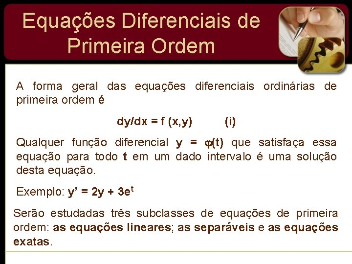 Equações Diferenciais de Primeira Ordem A forma geral das equações diferenciais ordinárias de primeira Equações Diferenciais de Primeira Ordem A forma geral das equações diferenciais ordinárias de primeira