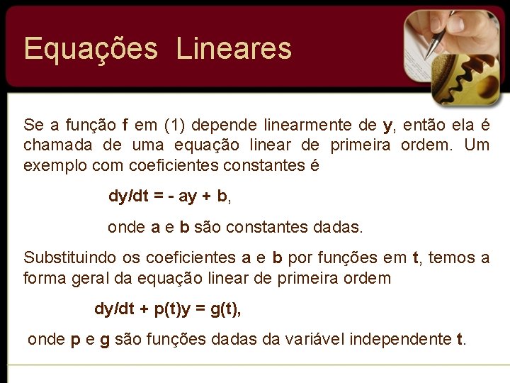 Equações Lineares Se a função f em (1) depende linearmente de y, então ela Equações Lineares Se a função f em (1) depende linearmente de y, então ela