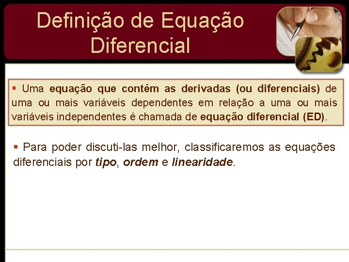 Definição de Equação Diferencial § Uma equação que contém as derivadas (ou diferenciais) de Definição de Equação Diferencial § Uma equação que contém as derivadas (ou diferenciais) de