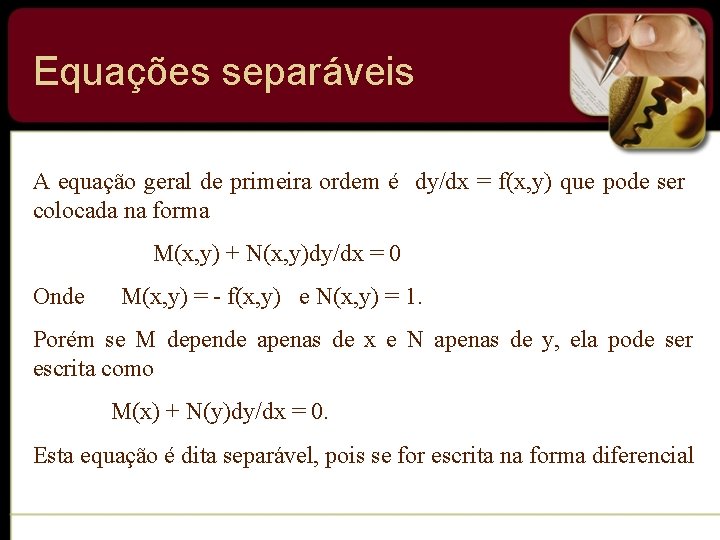 Equações separáveis A equação geral de primeira ordem é dy/dx = f(x, y) que Equações separáveis A equação geral de primeira ordem é dy/dx = f(x, y) que