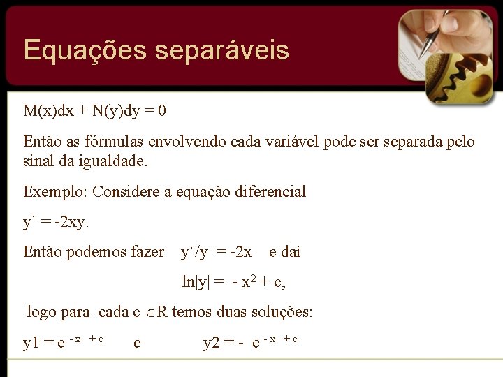 Equações separáveis M(x)dx + N(y)dy = 0 Então as fórmulas envolvendo cada variável pode Equações separáveis M(x)dx + N(y)dy = 0 Então as fórmulas envolvendo cada variável pode