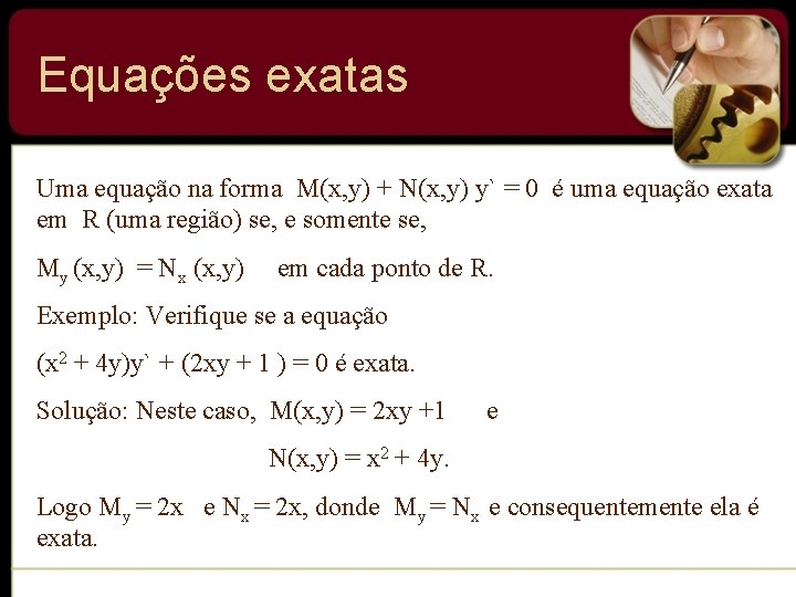 Equações exatas Uma equação na forma M(x, y) + N(x, y) y` = 0 Equações exatas Uma equação na forma M(x, y) + N(x, y) y` = 0