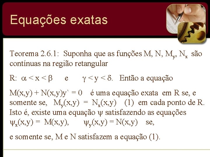 Equações exatas Teorema 2. 6. 1: Suponha que as funções M, N, My, Nx Equações exatas Teorema 2. 6. 1: Suponha que as funções M, N, My, Nx