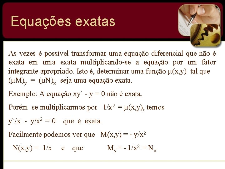 Equações exatas As vezes é possível transformar uma equação diferencial que não é exata Equações exatas As vezes é possível transformar uma equação diferencial que não é exata
