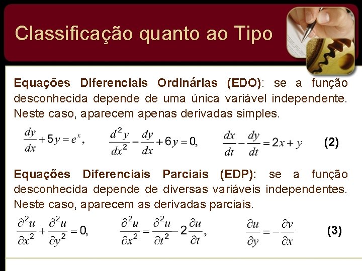 Classificação quanto ao Tipo Equações Diferenciais Ordinárias (EDO): se a função desconhecida depende de Classificação quanto ao Tipo Equações Diferenciais Ordinárias (EDO): se a função desconhecida depende de