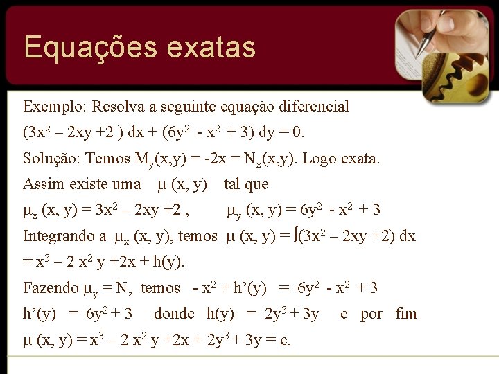 Equações exatas Exemplo: Resolva a seguinte equação diferencial (3 x 2 – 2 xy Equações exatas Exemplo: Resolva a seguinte equação diferencial (3 x 2 – 2 xy