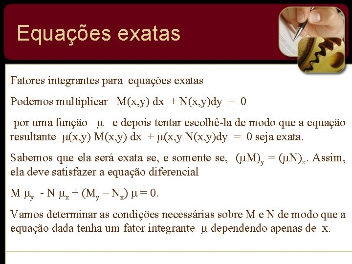 Equações exatas Fatores integrantes para equações exatas Podemos multiplicar M(x, y) dx + N(x, Equações exatas Fatores integrantes para equações exatas Podemos multiplicar M(x, y) dx + N(x,