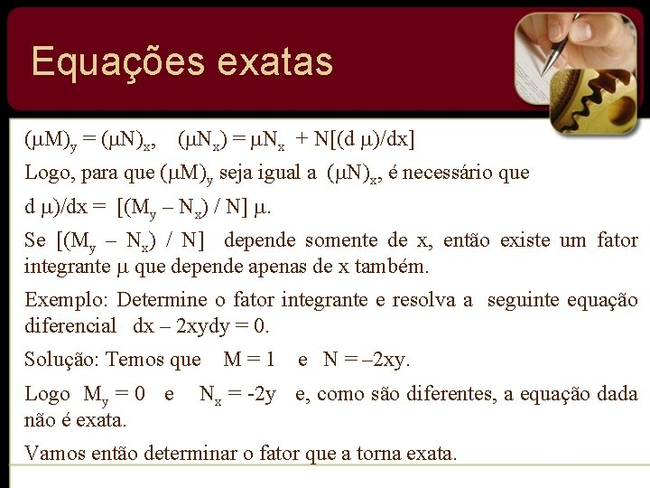 Equações exatas ( M)y = ( N)x, ( Nx) = Nx + N[(d )/dx]