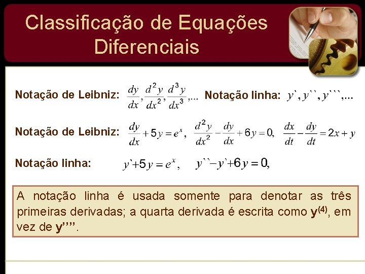 Classificação de Equações Diferenciais Notação de Leibniz: Notação linha: Notação de Leibniz: Notação linha: Classificação de Equações Diferenciais Notação de Leibniz: Notação linha: Notação de Leibniz: Notação linha: