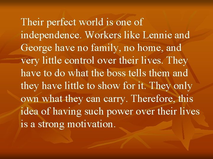 Their perfect world is one of independence. Workers like Lennie and George have no