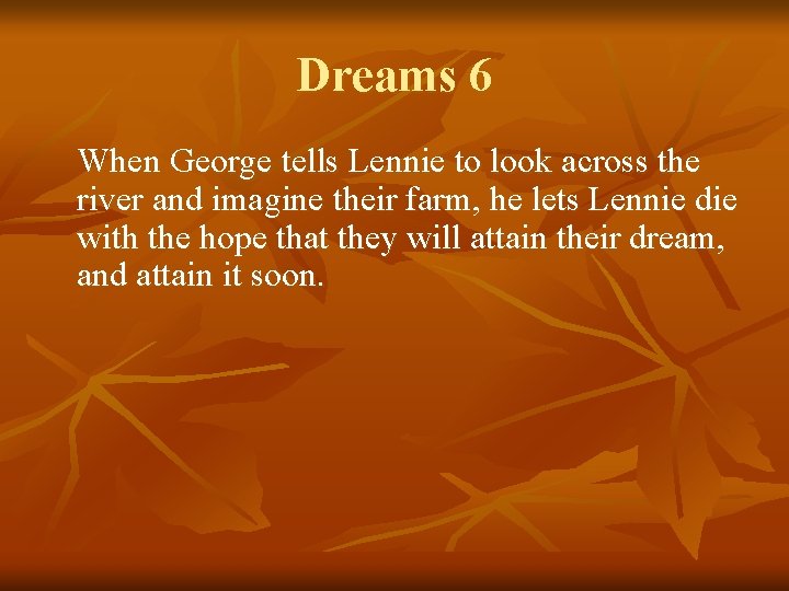 Dreams 6 When George tells Lennie to look across the river and imagine their