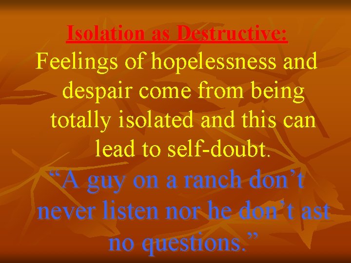 Isolation as Destructive: Feelings of hopelessness and despair come from being totally isolated and