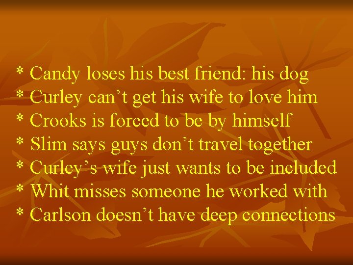 * Candy loses his best friend: his dog * Curley can’t get his wife