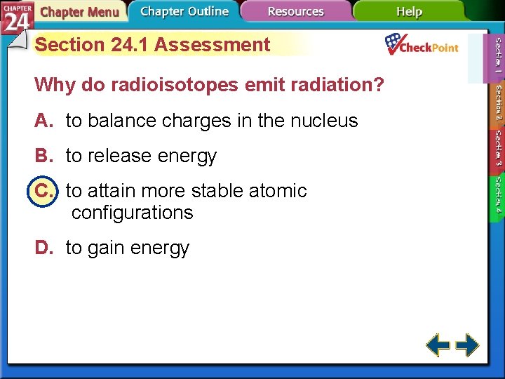 Section 24. 1 Assessment Why do radioisotopes emit radiation? A. to balance charges in