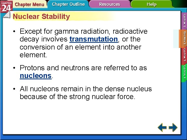 Nuclear Stability • Except for gamma radiation, radioactive decay involves transmutation, or the conversion