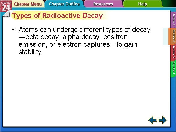 Types of Radioactive Decay • Atoms can undergo different types of decay —beta decay,