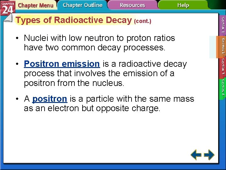 Types of Radioactive Decay (cont. ) • Nuclei with low neutron to proton ratios