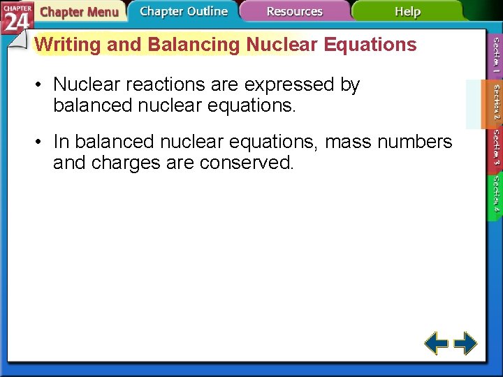 Writing and Balancing Nuclear Equations • Nuclear reactions are expressed by balanced nuclear equations.