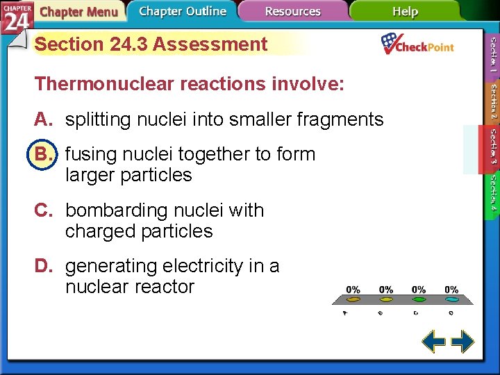Section 24. 3 Assessment Thermonuclear reactions involve: A. splitting nuclei into smaller fragments B.