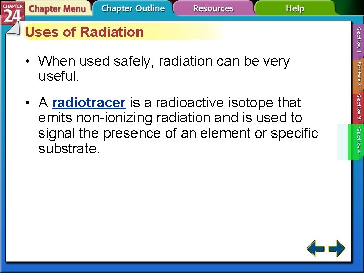 Uses of Radiation • When used safely, radiation can be very useful. • A