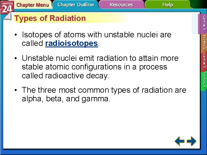 Types of Radiation • Isotopes of atoms with unstable nuclei are called radioisotopes. •